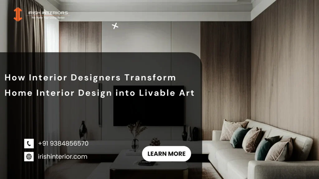How Interior Designers Transform Home Interior Design into Livable Art